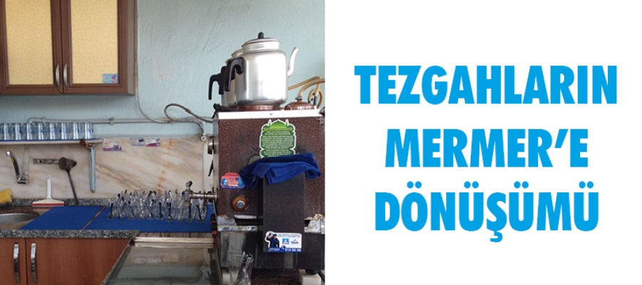 Tezgahların Mermer'e Dönüşümü